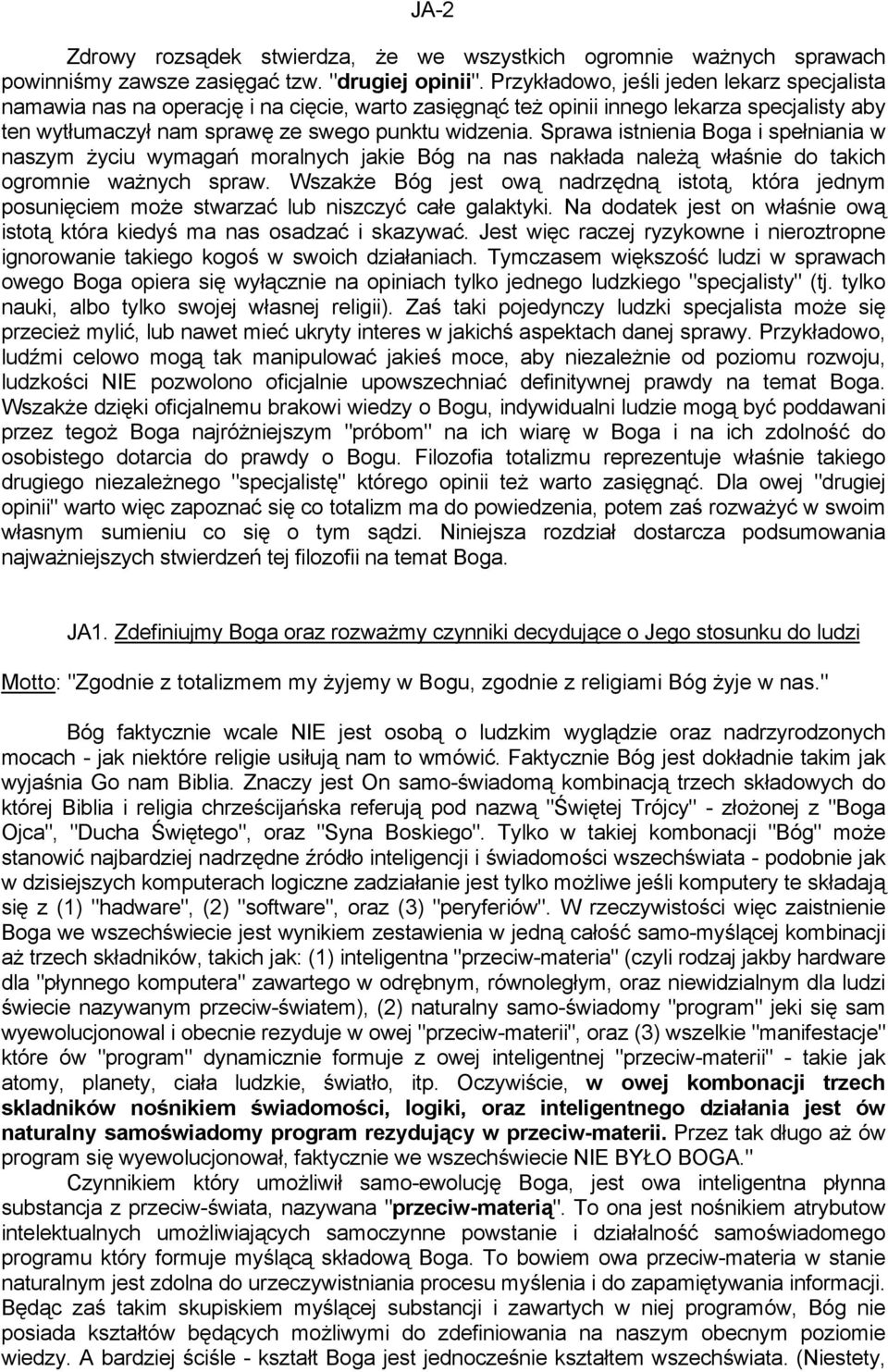 Sprawa istnienia Boga i spełniania w naszym życiu wymagań moralnych jakie Bóg na nas nakłada należą właśnie do takich ogromnie ważnych spraw.