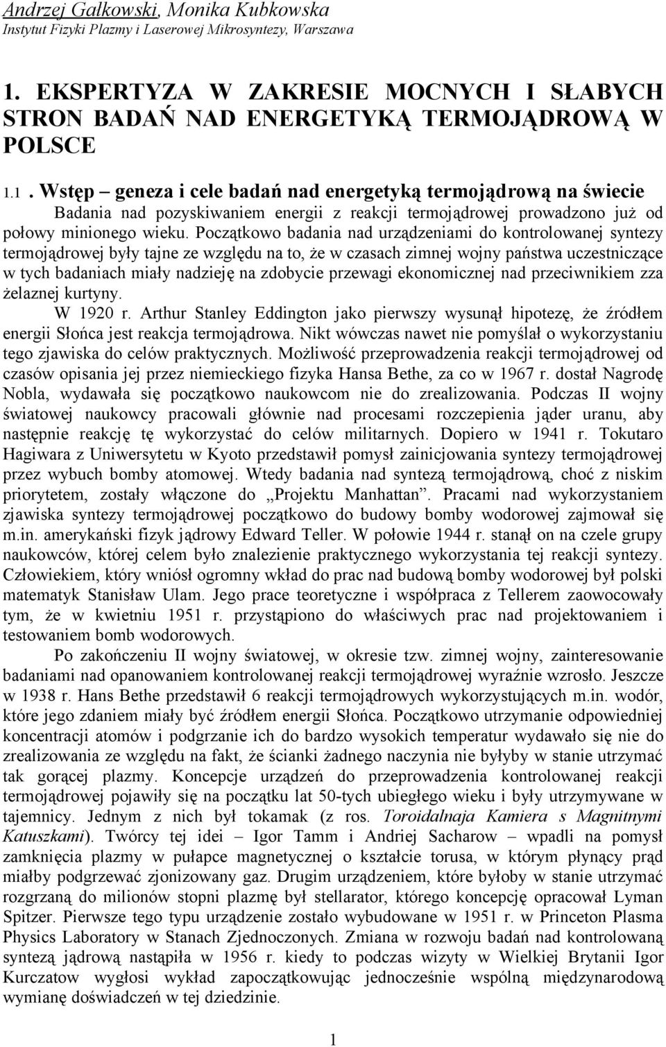 1. Wstęp geneza i cele badań nad energetyką termojądrową na świecie Badania nad pozyskiwaniem energii z reakcji termojądrowej prowadzono już od połowy minionego wieku.