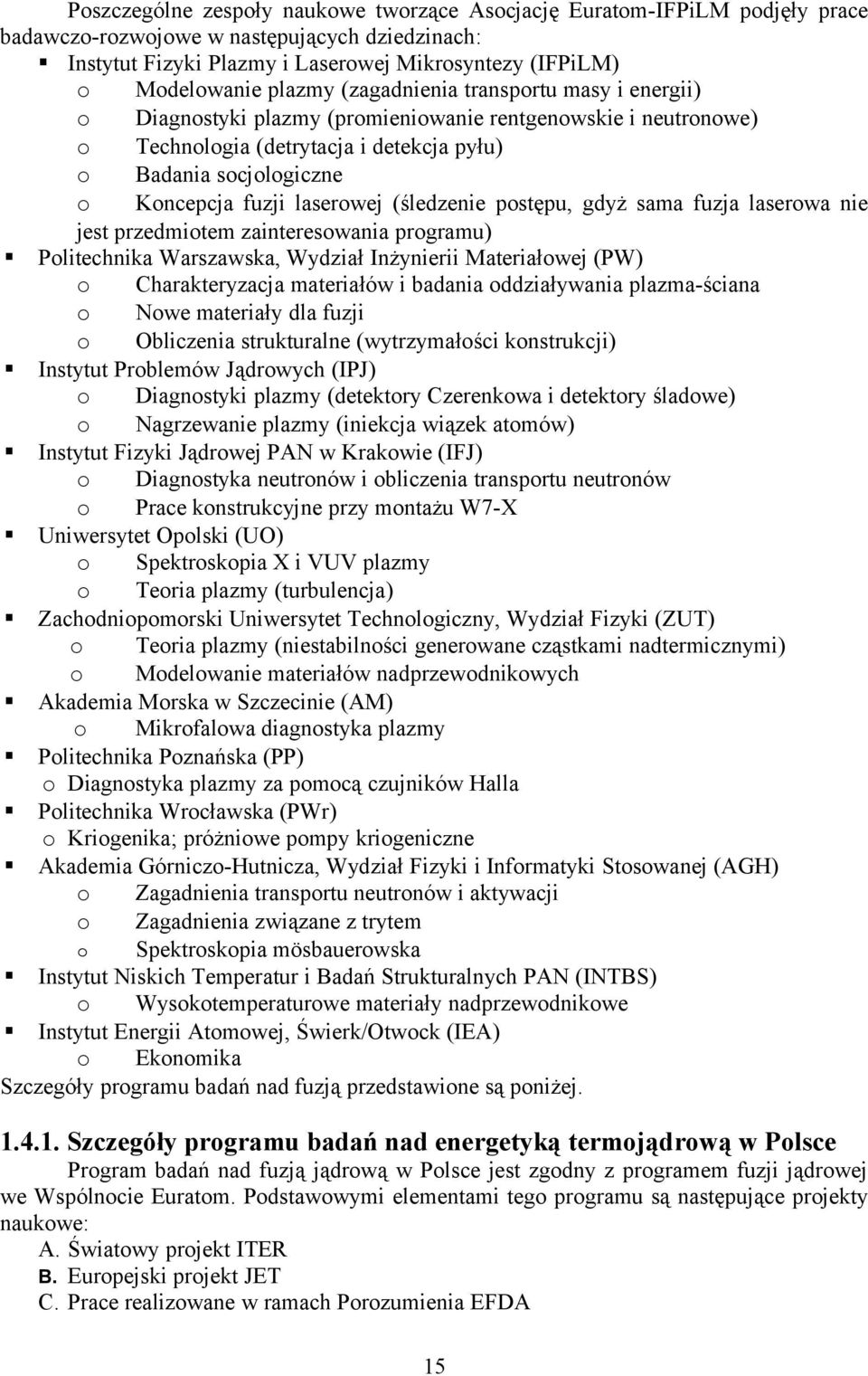 laserowej (śledzenie postępu, gdyż sama fuzja laserowa nie jest przedmiotem zainteresowania programu) Politechnika Warszawska, Wydział Inżynierii Materiałowej (PW) o Charakteryzacja materiałów i