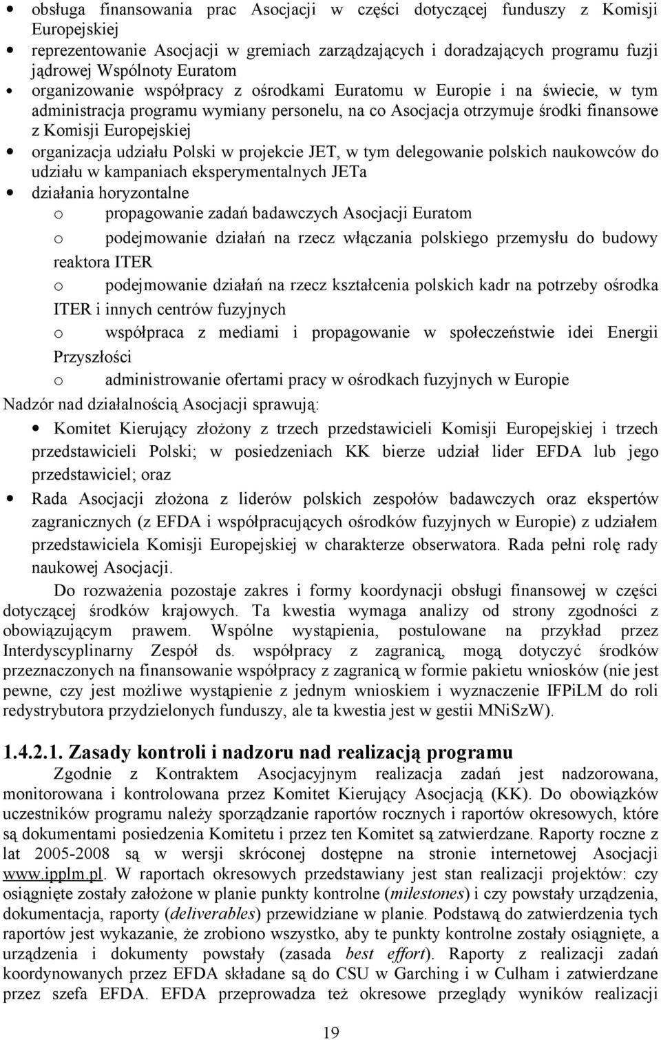 udziału Polski w projekcie JET, w tym delegowanie polskich naukowców do udziału w kampaniach eksperymentalnych JETa działania horyzontalne o propagowanie zadań badawczych Asocjacji Euratom o