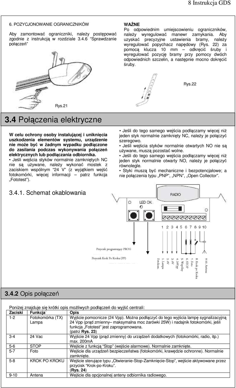 22) za pomocą klucza 10 mm odkręcić śruby i wyregulować pozycję bramy przy pomocy dwóch odpowiednich szczelin, a następnie mocno dokręcić śruby. Rys.22 Rys.21 3.