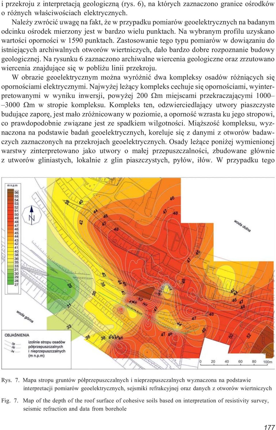 Zastosowanie tego typu pomiarów w dowi¹zaniu do istniej¹cych archiwalnych otworów wiertniczych, da³o bardzo dobre rozpoznanie budowy geologicznej.