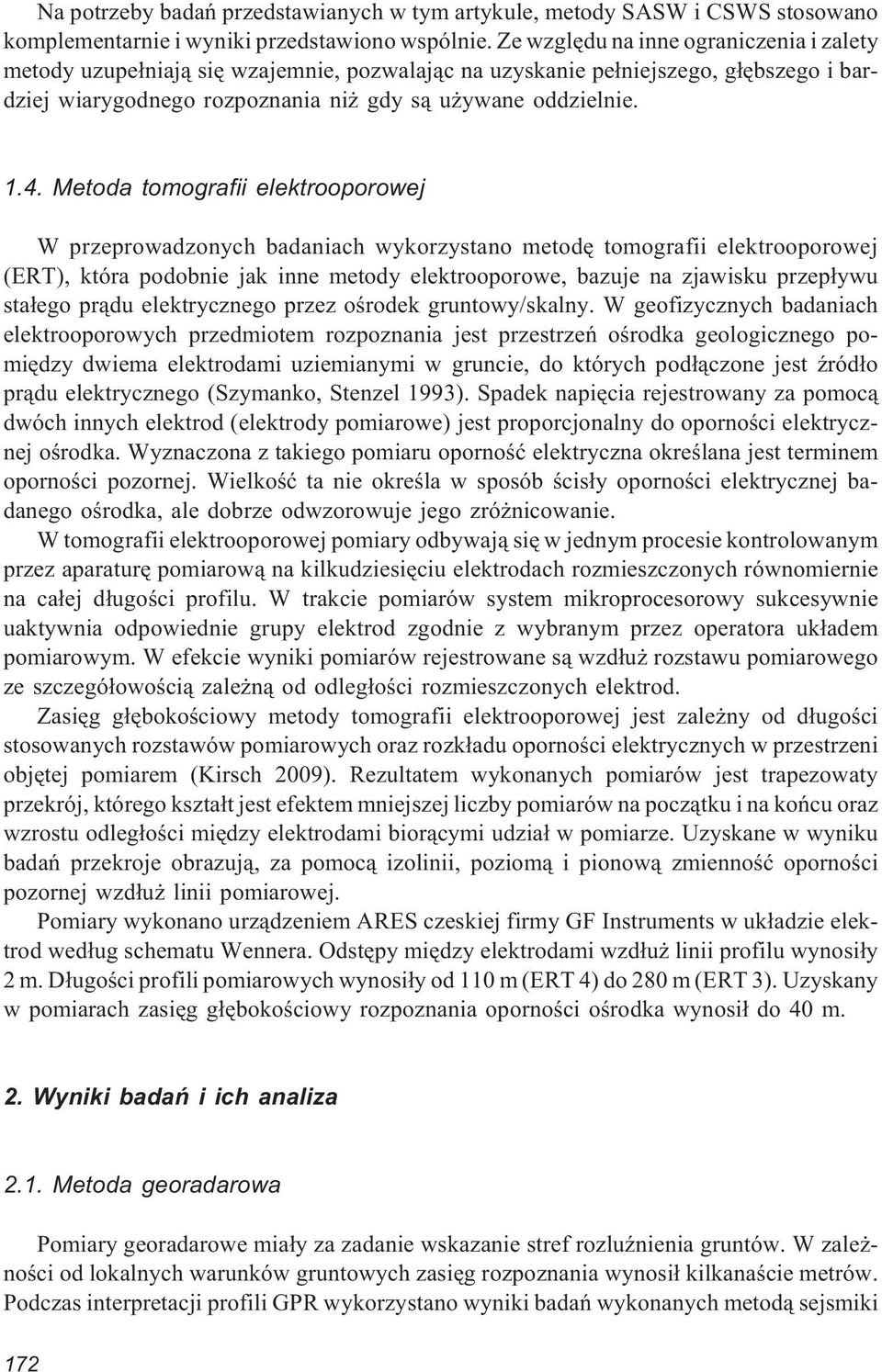 Metoda tomografii elektrooporowej W przeprowadzonych badaniach wykorzystano metodê tomografii elektrooporowej (ERT), która podobnie jak inne metody elektrooporowe, bazuje na zjawisku przep³ywu