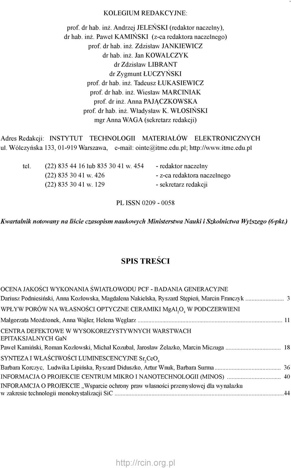 WŁOSIŃSKI mgr Anna WAGA (sekretarz redakcji) Adres Redakcji: INSTYTUT TECHNOLOGII MATERIAŁÓW ELEKTRONICZNYCH ul. Wólczyńska 133, 01-919 Warszawa, e-mail: ointe@itme.edu.pl; http://www.itme.edu.pl tel.