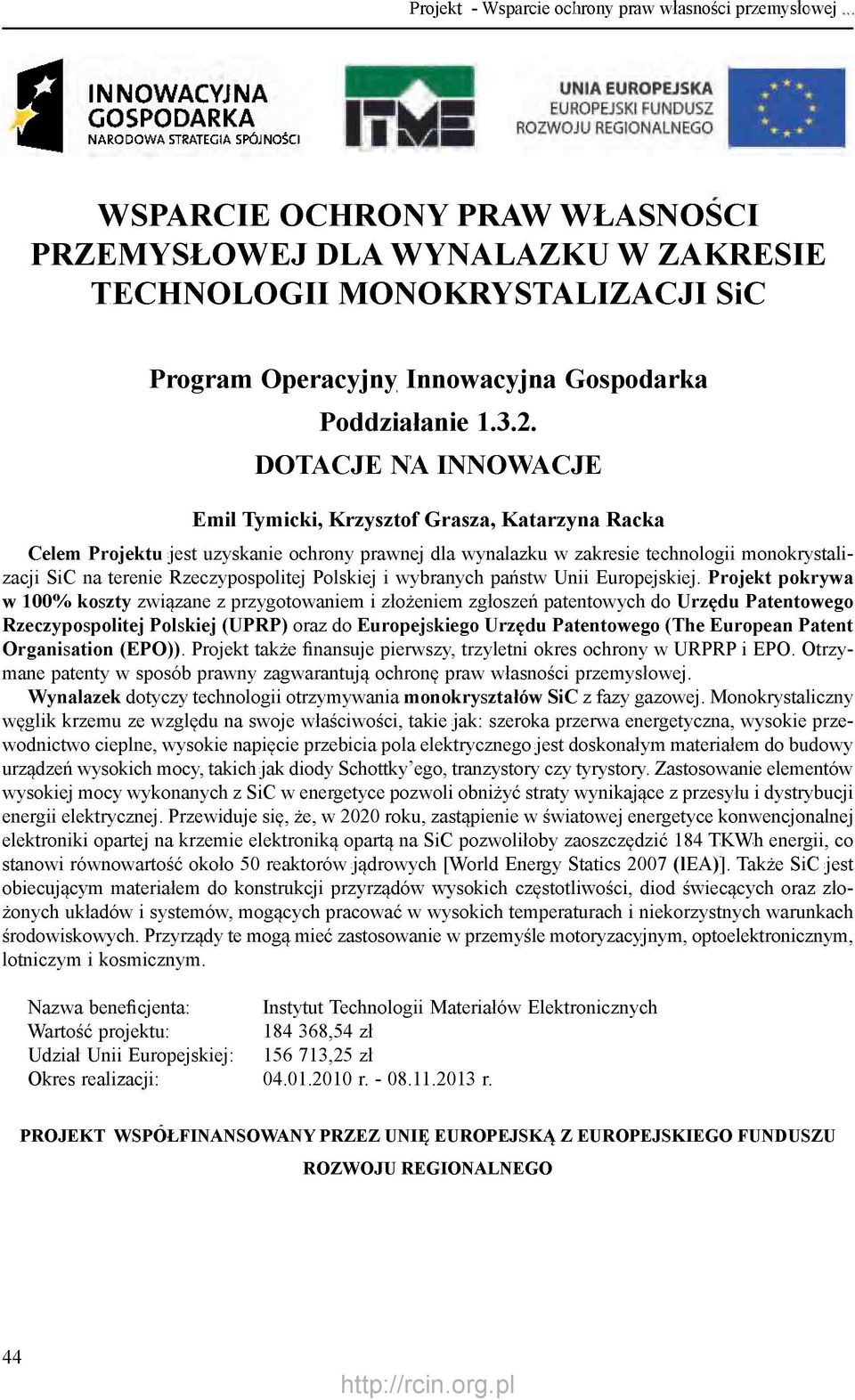 DOTACJE NA INNOWACJE Emil Tymicki, Krzysztof Grasza, Katarzyna Racka Celem Projektu jest uzyskanie ochrony prawnej dla wynalazku w zakresie technologii monokrystalizacji SiC na terenie