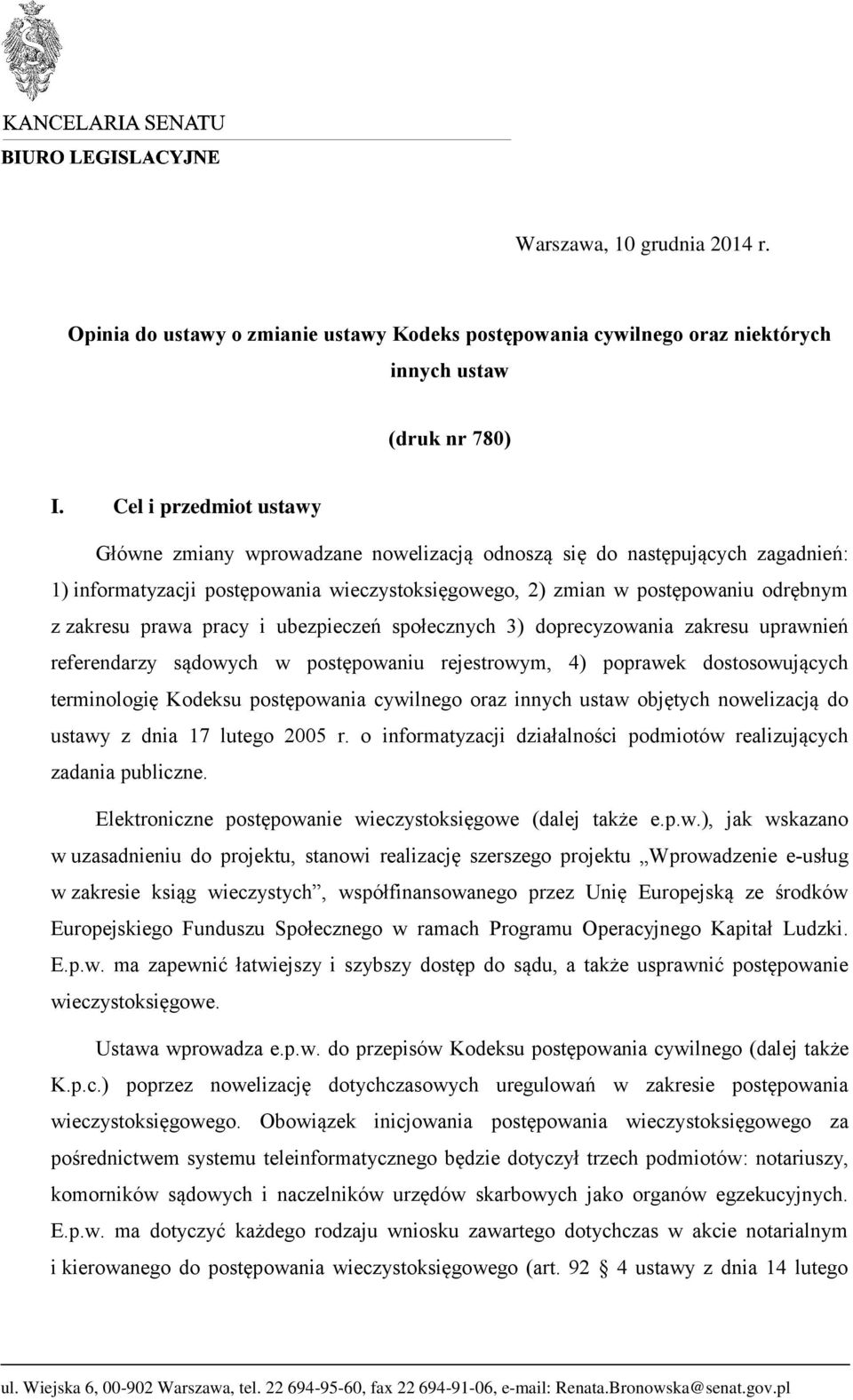 prawa pracy i ubezpieczeń społecznych 3) doprecyzowania zakresu uprawnień referendarzy sądowych w postępowaniu rejestrowym, 4) poprawek dostosowujących terminologię Kodeksu postępowania cywilnego