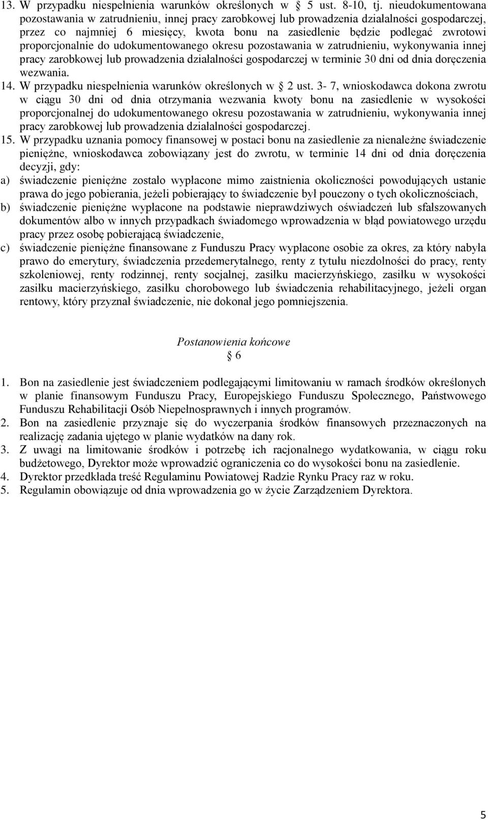 udokumentowanego okresu pozostawania w zatrudniu, wykonywania innej pracy zarobkowej lub prowadzenia działalności gospodarczej w termi 30 dni od dnia doręczenia wezwania. 14.