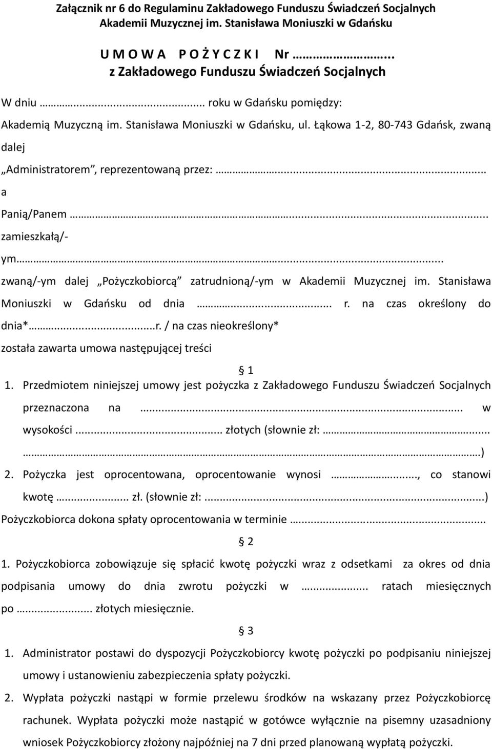 Łąkowa 1-2, 80-743 Gdańsk, zwaną dalej Administratorem, reprezentowaną przez:... a Panią/Panem... zamieszkałą/- ym... zwaną/-ym dalej Pożyczkobiorcą zatrudnioną/-ym w Akademii Muzycznej im.