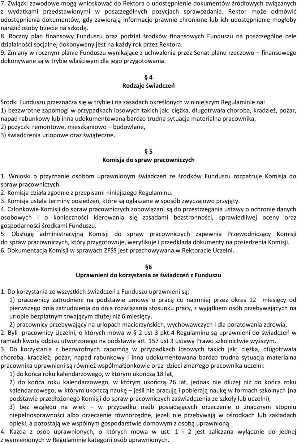 Roczny plan finansowy Funduszu oraz podział środków finansowych Funduszu na poszczególne cele działalności socjalnej dokonywany jest na każdy rok przez Rektora. 9.