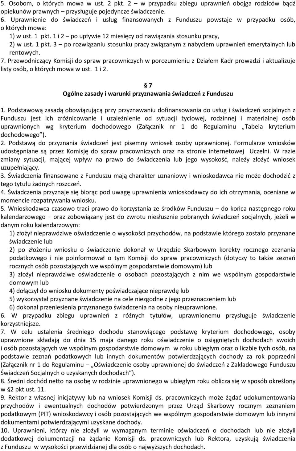 1 i 2 po upływie 12 miesięcy od nawiązania stosunku pracy, 2) w ust. 1 pkt. 3 po rozwiązaniu stosunku pracy związanym z nabyciem uprawnień emerytalnych lub rentowych. 7.