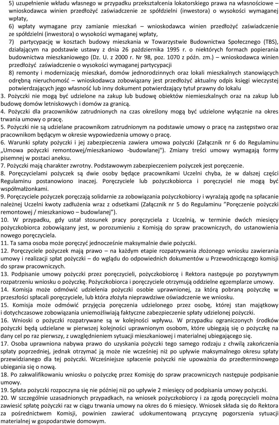 Towarzystwie Budownictwa Społecznego (TBS), działającym na podstawie ustawy z dnia 26 października 1995 r. o niektórych formach popierania budownictwa mieszkaniowego (Dz. U. z 2000 r. Nr 98, poz.