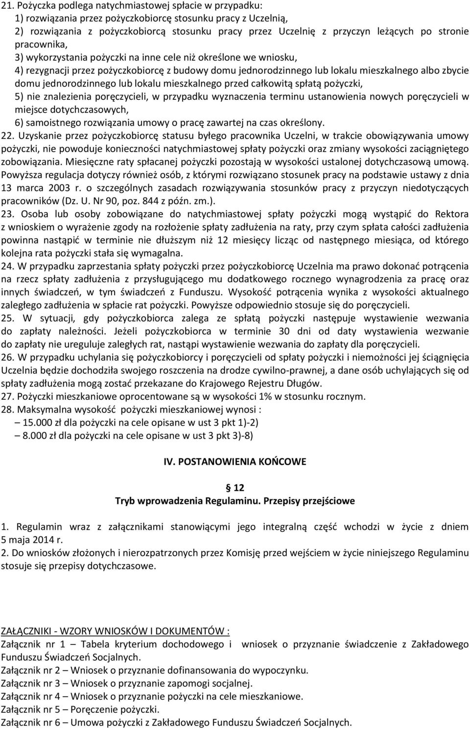 domu jednorodzinnego lub lokalu mieszkalnego przed całkowitą spłatą pożyczki, 5) nie znalezienia poręczycieli, w przypadku wyznaczenia terminu ustanowienia nowych poręczycieli w miejsce