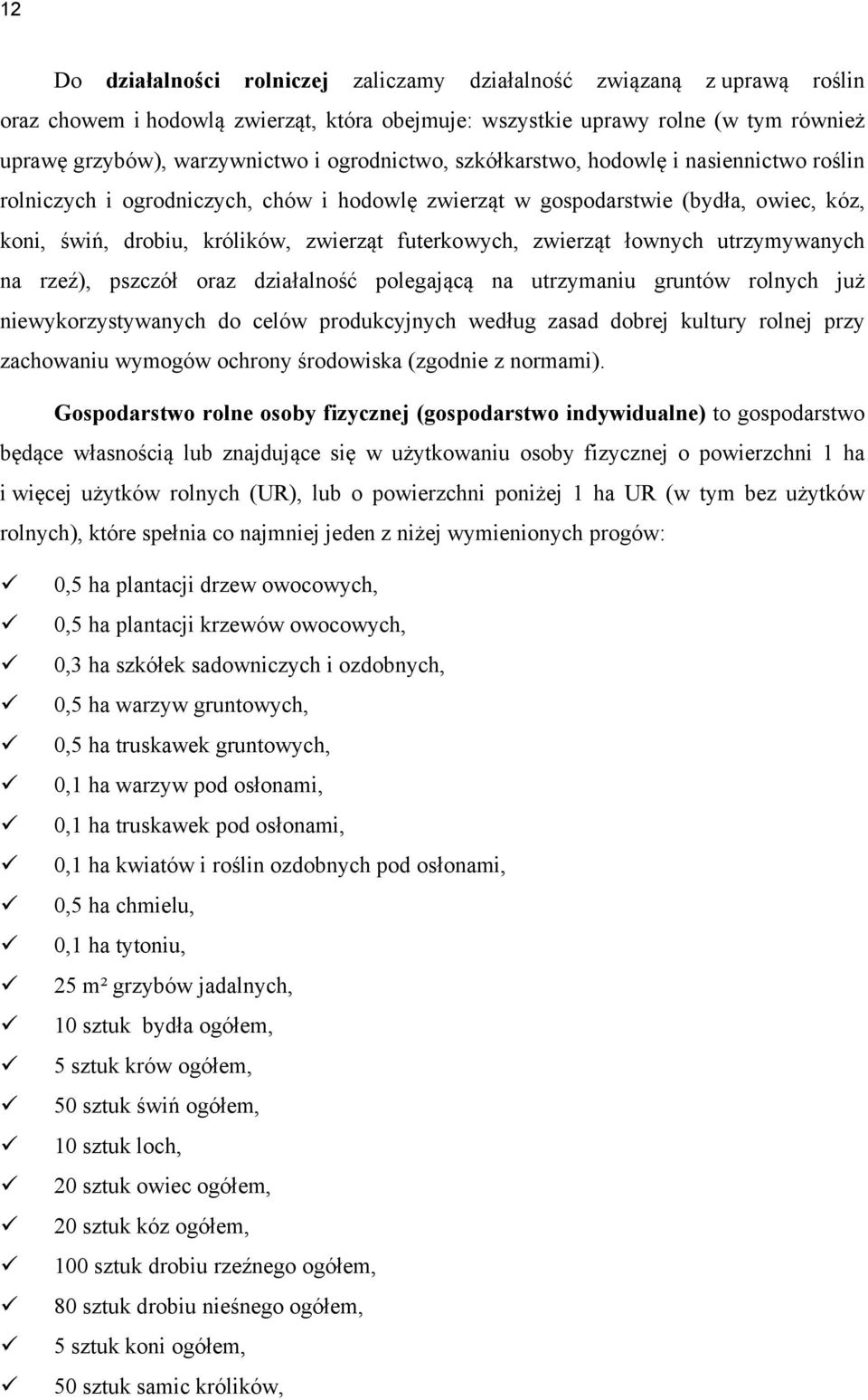 zwierząt łownych utrzymywanych na rzeź), pszczół oraz działalność polegającą na utrzymaniu gruntów rolnych już niewykorzystywanych do celów produkcyjnych według zasad dobrej kultury rolnej przy