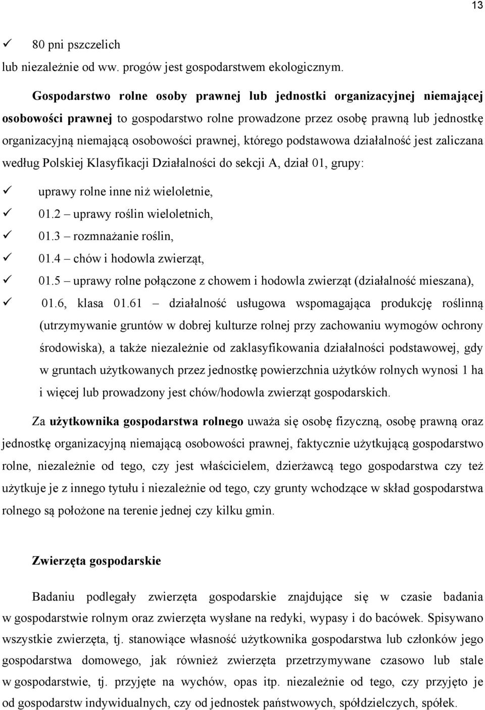 prawnej, którego podstawowa działalność jest zaliczana według Polskiej Klasyfikacji Działalności do sekcji A, dział 01, grupy: uprawy rolne inne niż wieloletnie, 01.2 uprawy roślin wieloletnich, 01.