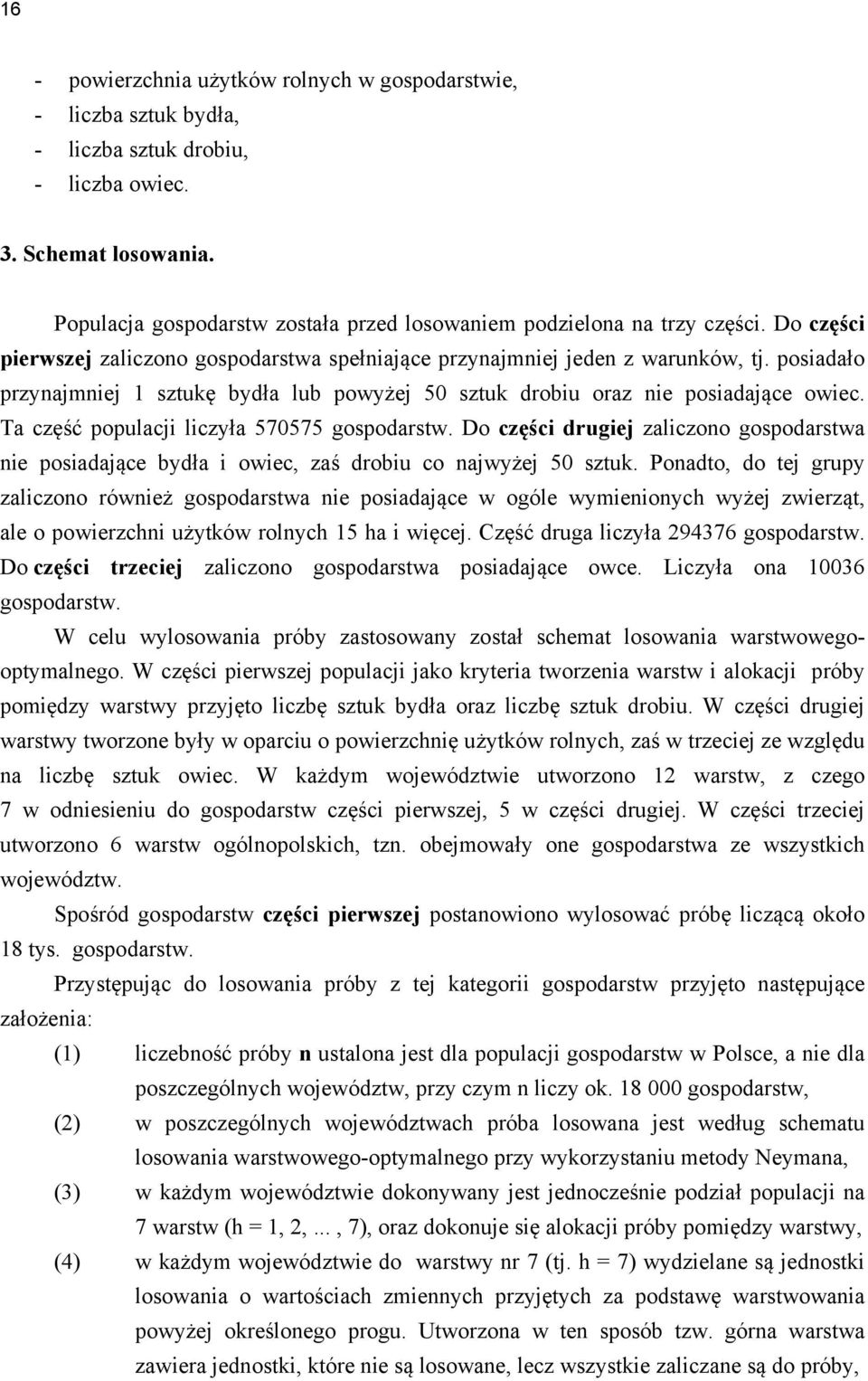 posiadało przynajmniej 1 sztukę bydła lub powyżej 50 sztuk drobiu oraz nie posiadające owiec. Ta część populacji liczyła 570575 gospodarstw.