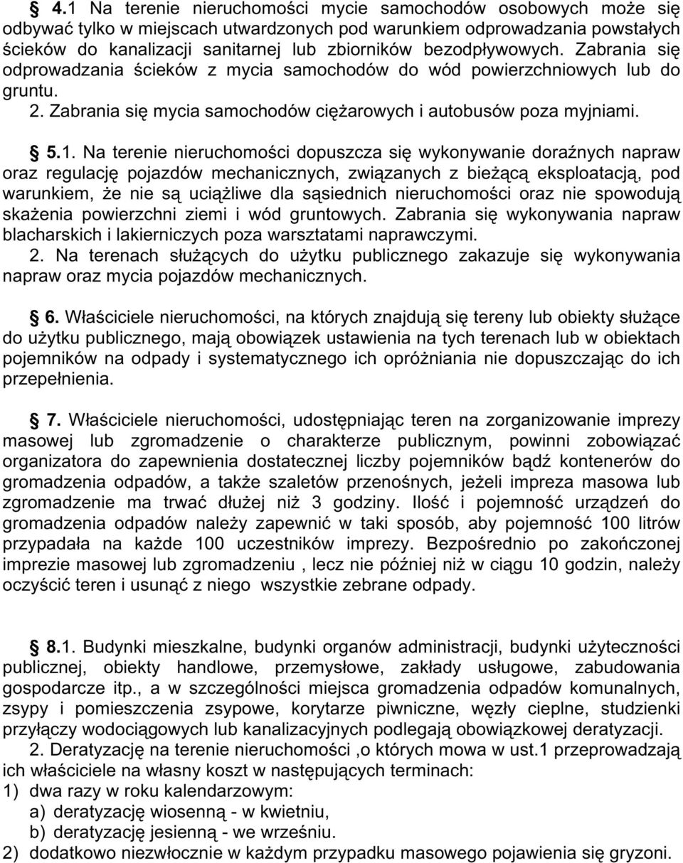 Na terenie nieruchomości dopuszcza się wykonywanie doraźnych napraw oraz regulację pojazdów mechanicznych, związanych z bieŝącą eksploatacją, pod warunkiem, Ŝe nie są uciąŝliwe dla sąsiednich