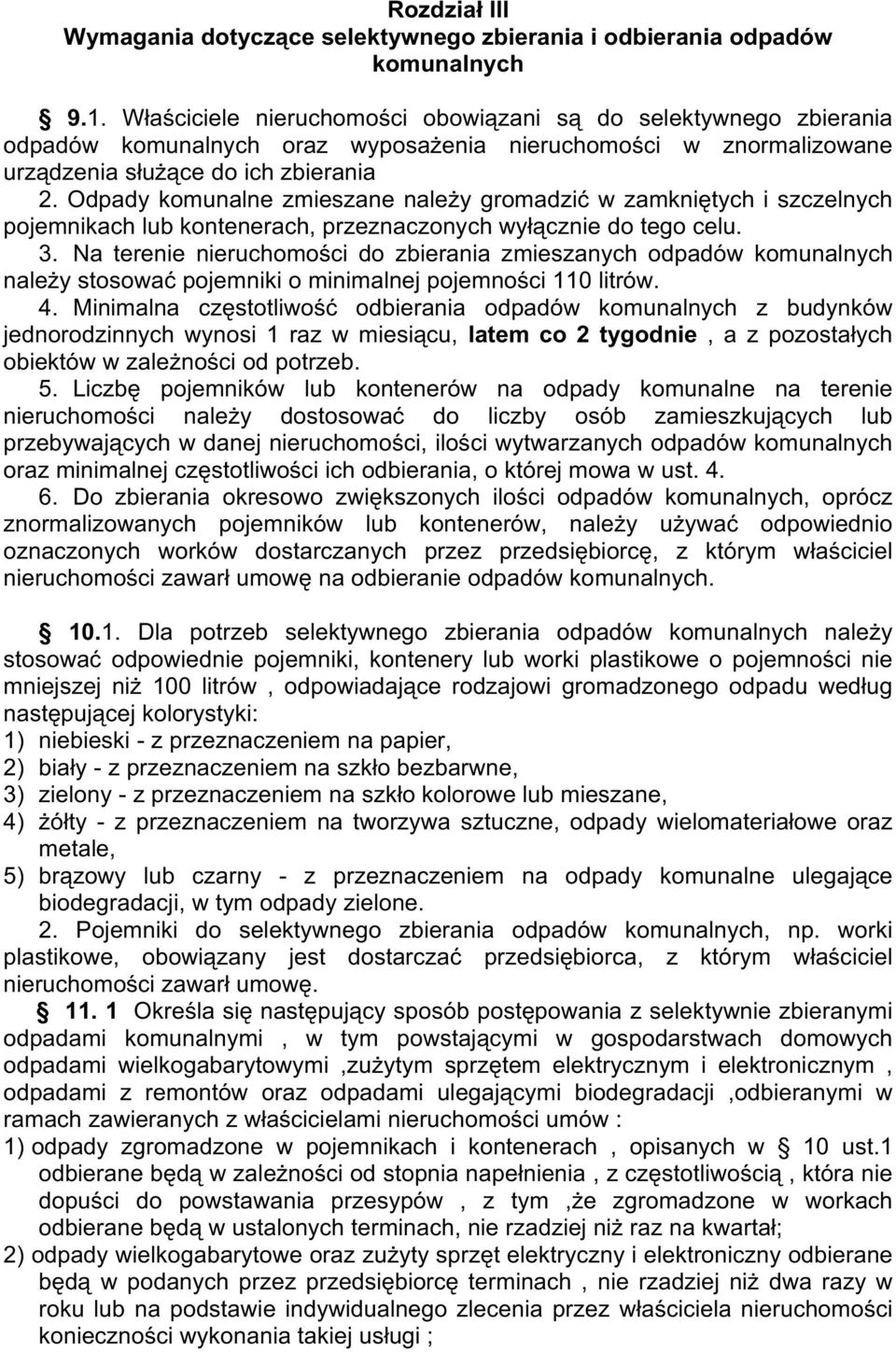 Odpady komunalne zmieszane naleŝy gromadzić w zamkniętych i szczelnych pojemnikach lub kontenerach, przeznaczonych wyłącznie do tego celu. 3.