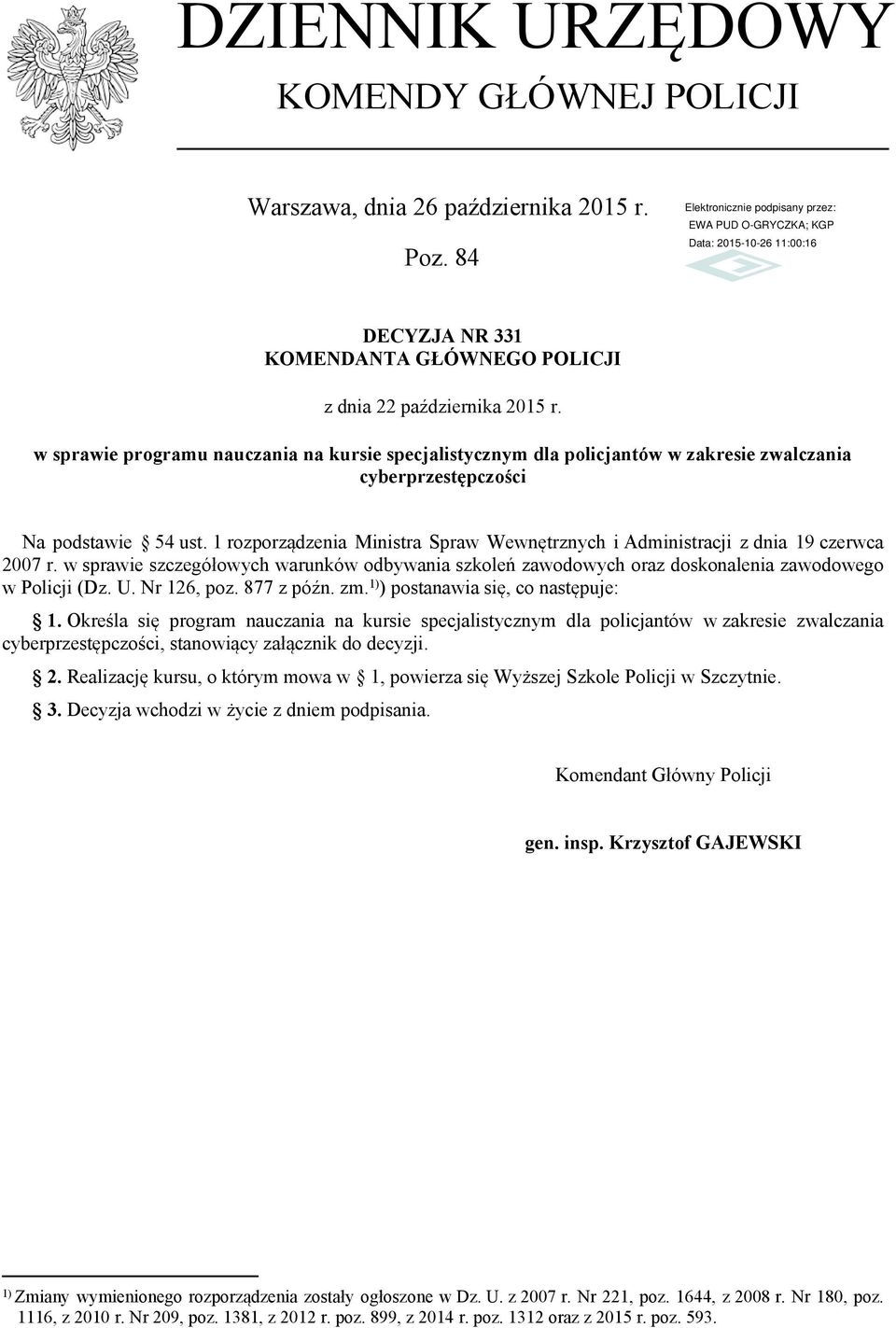 1 rozporządzenia Ministra Spraw Wewnętrznych i Administracji z dnia 19 czerwca 2007 r. w sprawie szczegółowych warunków odbywania szkoleń zawodowych oraz doskonalenia zawodowego w Policji (Dz. U.