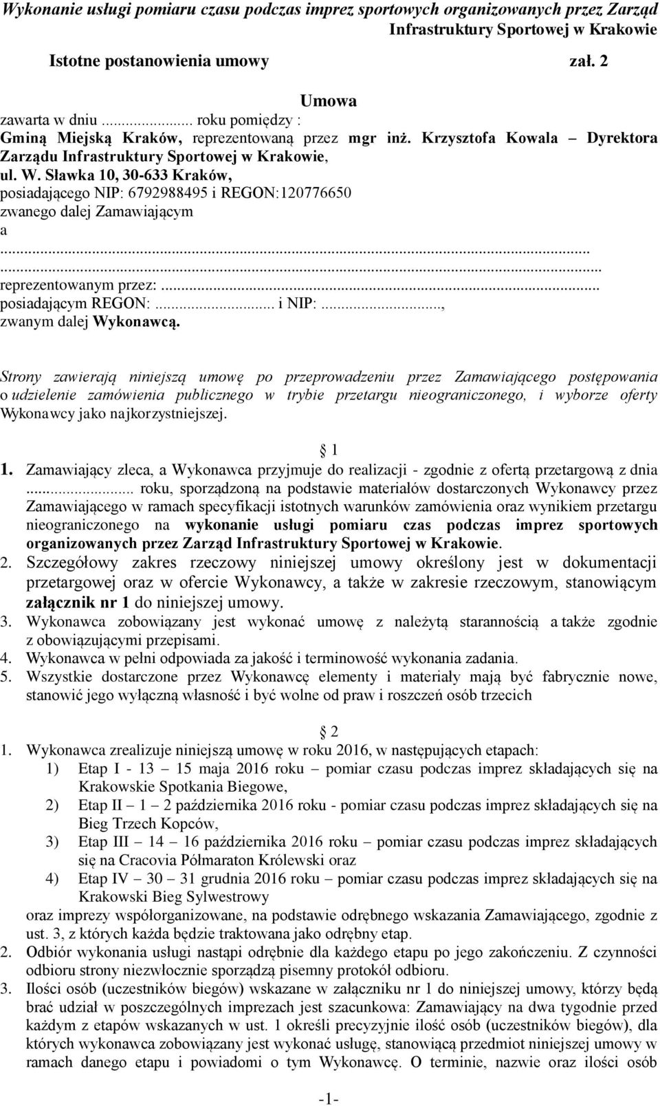 Strony zawierają niniejszą umowę po przeprowadzeniu przez Zamawiającego postępowania o udzielenie zamówienia publicznego w trybie przetargu nieograniczonego, i wyborze oferty Wykonawcy jako