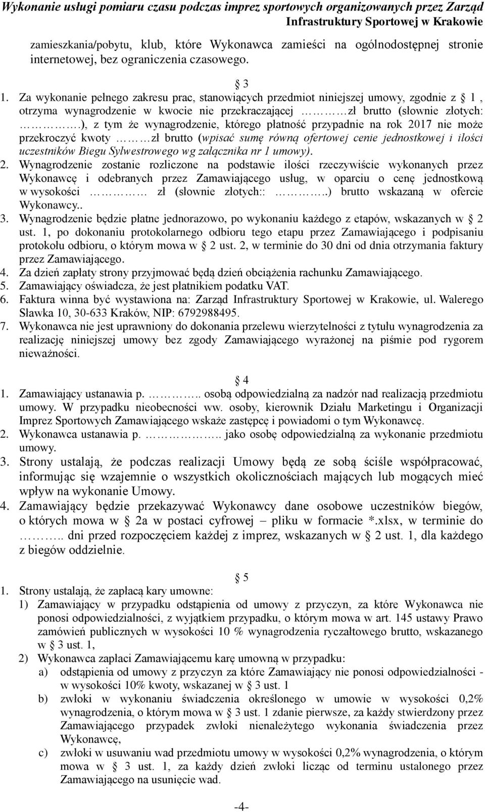 ), z tym że wynagrodzenie, którego płatność przypadnie na rok 2017 nie może przekroczyć kwoty zł brutto (wpisać sumę równą ofertowej cenie jednostkowej i ilości uczestników Biegu Sylwestrowego wg