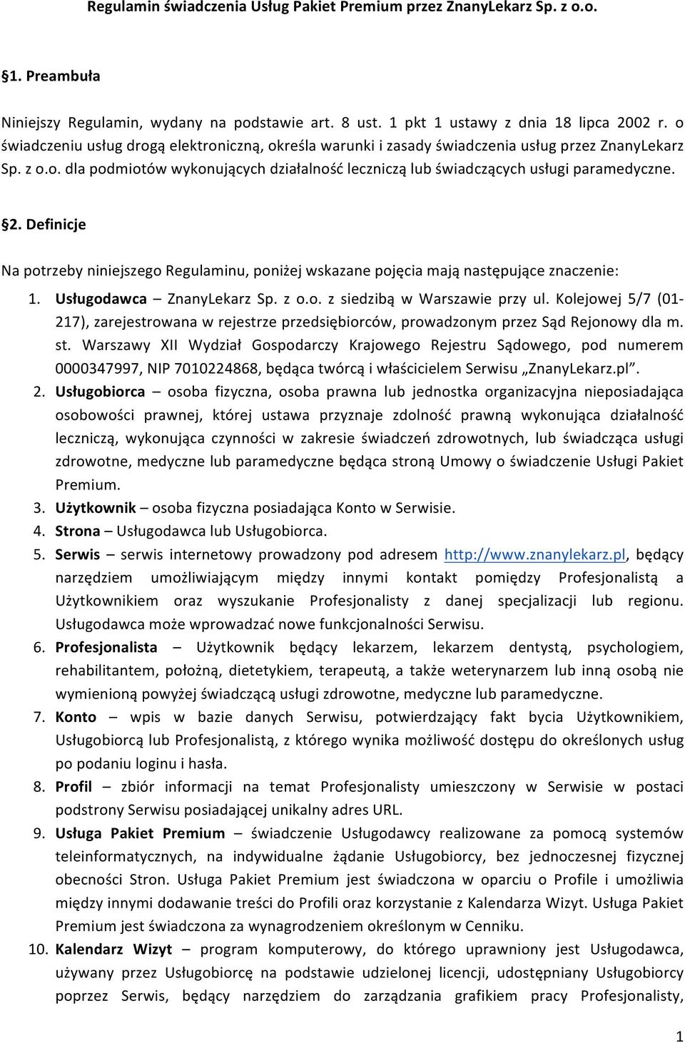 2. Definicje Na potrzeby niniejszego Regulaminu, poniżej wskazane pojęcia mają następujące znaczenie: 1. Usługodawca ZnanyLekarz Sp. z o.o. z siedzibą w Warszawie przy ul.