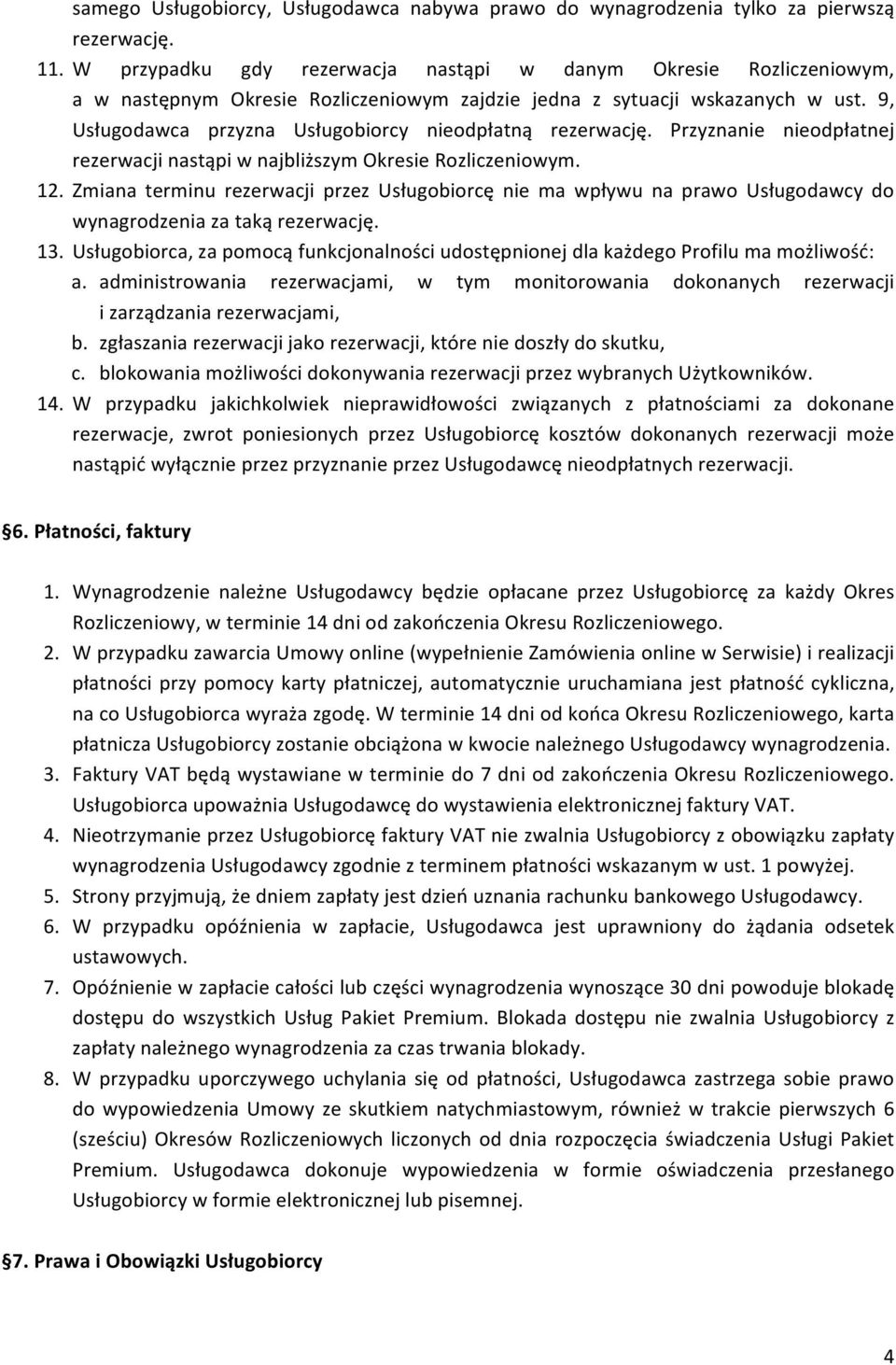 9, Usługodawca przyzna Usługobiorcy nieodpłatną rezerwację. Przyznanie nieodpłatnej rezerwacji nastąpi w najbliższym Okresie Rozliczeniowym. 12.