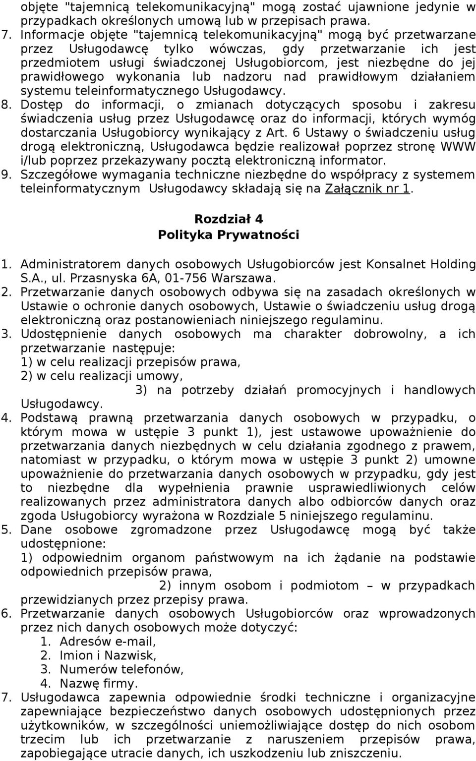 prawidłowego wykonania lub nadzoru nad prawidłowym działaniem systemu teleinformatycznego Usługodawcy. 8.