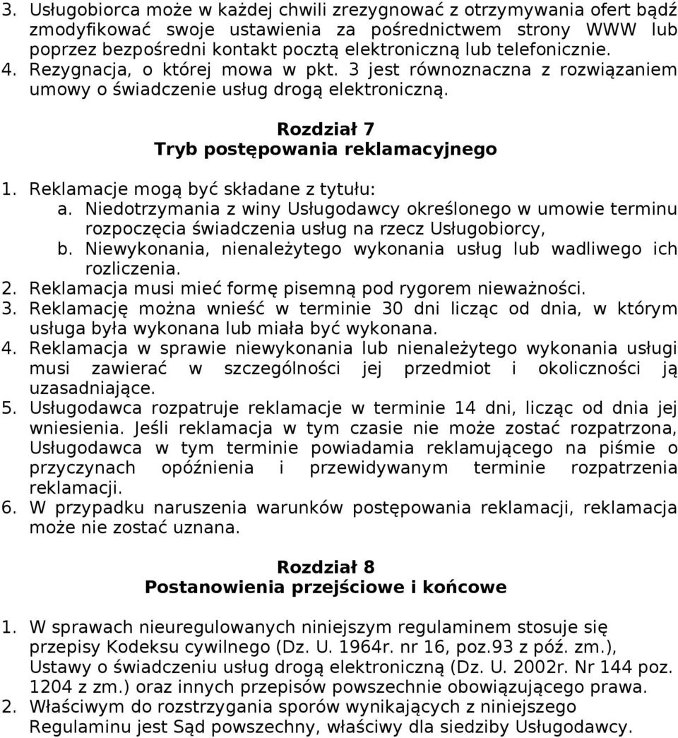 Reklamacje mogą być składane z tytułu: a. Niedotrzymania z winy Usługodawcy określonego w umowie terminu rozpoczęcia świadczenia usług na rzecz Usługobiorcy, b.