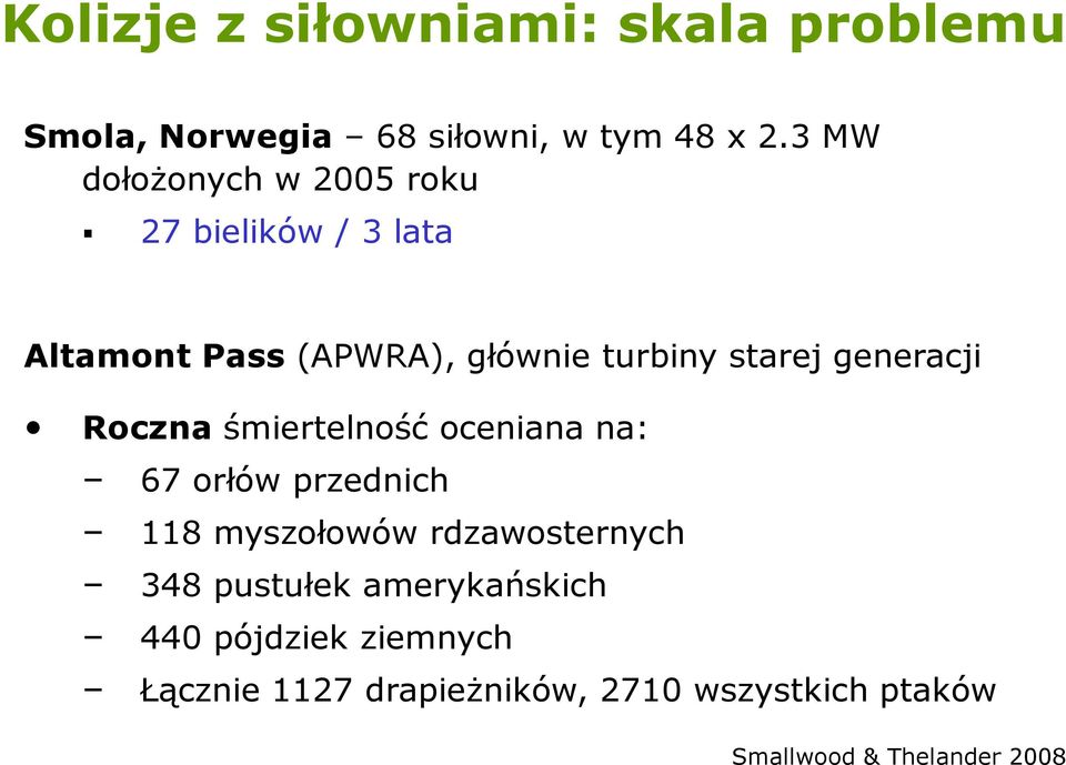 generacji Roczna śmiertelność oceniana na: 67 orłów przednich 118 myszołowów rdzawosternych 348