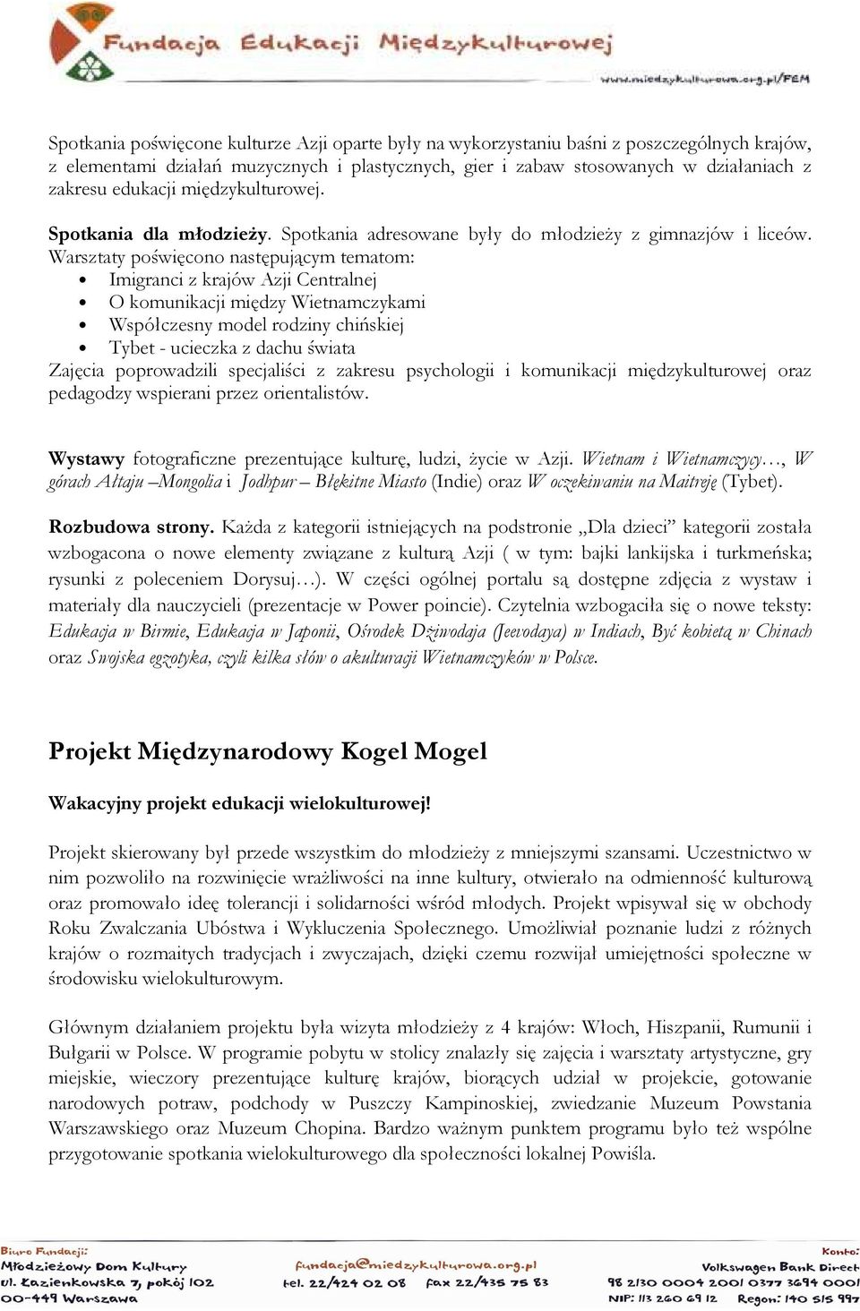 Warsztaty poświęcono następującym tematom: Imigranci z krajów Azji Centralnej O komunikacji między Wietnamczykami Współczesny model rodziny chińskiej Tybet - ucieczka z dachu świata Zajęcia