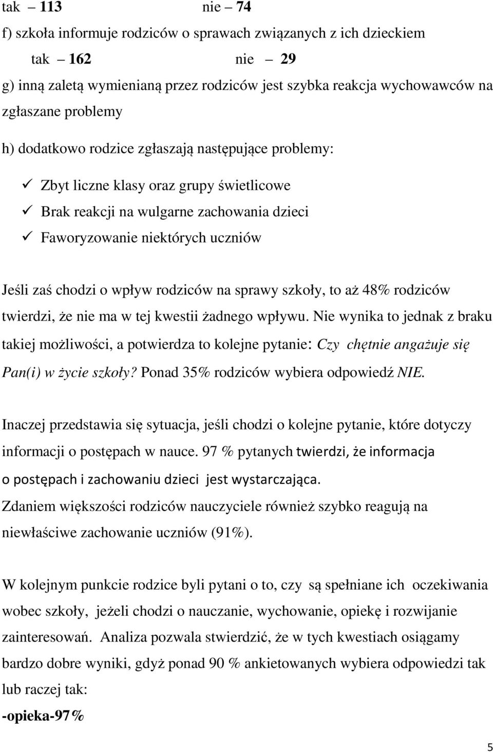 rodziców na sprawy szkoły, to aż 48% rodziców twierdzi, że nie ma w tej kwestii żadnego wpływu.