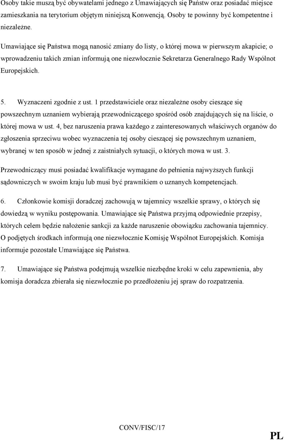 Wyznaczeni zgodnie z ust. 1 przedstawiciele oraz niezależne osoby cieszące się powszechnym uznaniem wybierają przewodniczącego spośród osób znajdujących się na liście, o której mowa w ust.