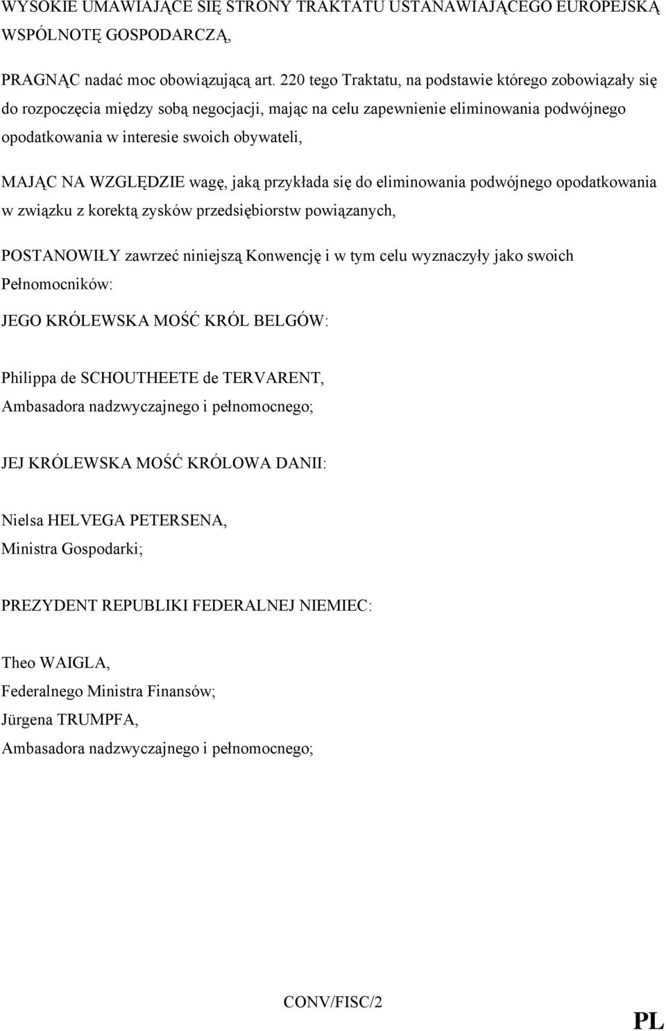 WZGLĘDZIE wagę, jaką przykłada się do eliminowania podwójnego opodatkowania w związku z korektą zysków przedsiębiorstw powiązanych, POSTANOWIŁY zawrzeć niniejszą Konwencję i w tym celu wyznaczyły