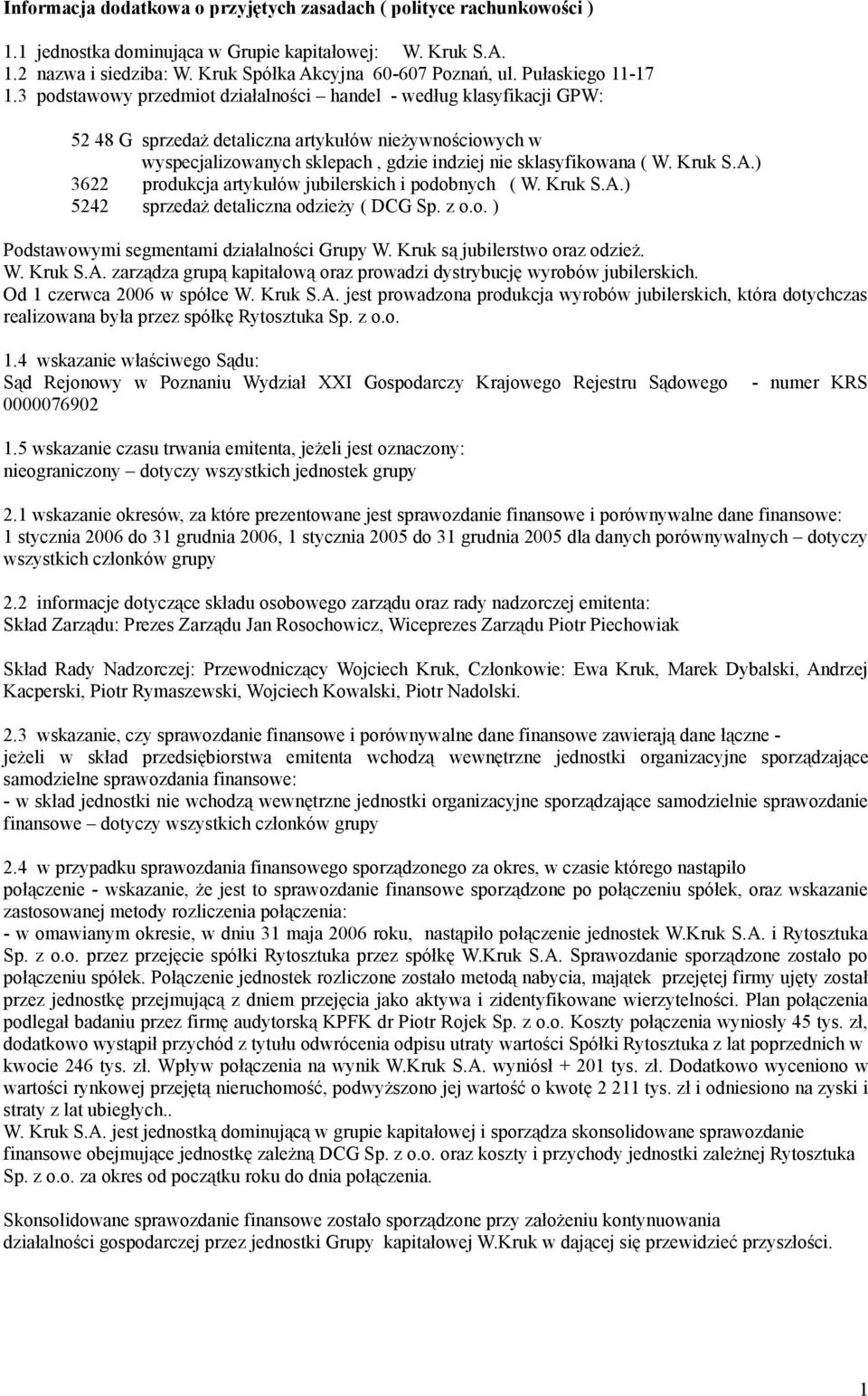 3 podstawowy przedmiot działalności handel - według klasyfikacji GPW: 52 48 G sprzedaż detaliczna artykułów nieżywnościowych w wyspecjalizowanych sklepach, gdzie indziej nie sklasyfikowana ( W.