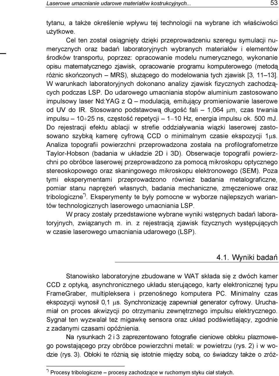 numerycznego, wykonanie opisu matematycznego zjawisk, opracowanie programu komputerowego (metodą różnic skończonych MRS), służącego do modelowania tych zjawisk [3, 11 13].