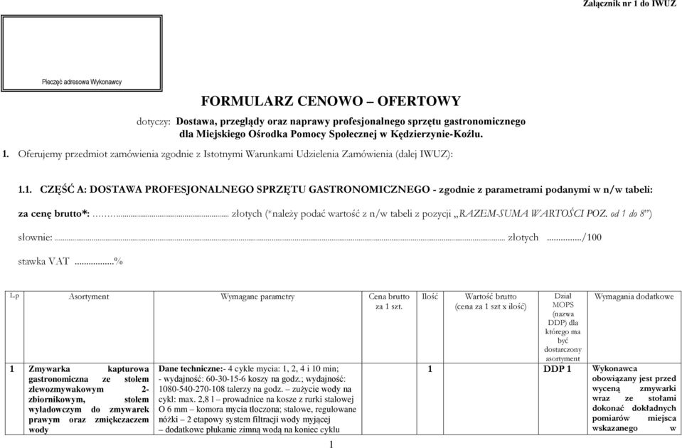 .. złotych (*należy podać wartość z n/w tabeli z pozycji RAZEM-SUMA WARTOŚCI POZ. od 1 do 8 ) słownie:... złotych.../100 stawka VAT...% L.p Asortyment Wymagane parametry Cena brutto za 1 szt.