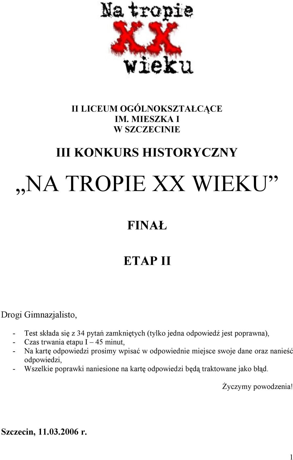 się z 34 pytań zamkniętych (tylko jedna odpowiedź jest poprawna), - Czas trwania etapu I 45 minut, - Na kartę