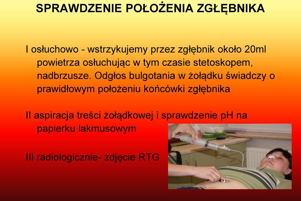 Odgłos bulgotania w żołądku świadczy o prawidłowym położeniu końcówki zgłębnika