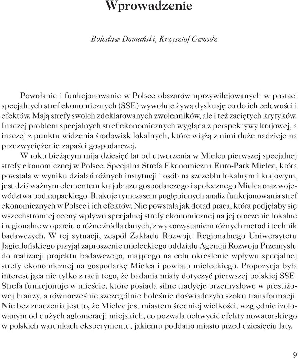 Inaczej problem specjalnych stref ekonomicznych wygląda z perspektywy krajowej, a inaczej z punktu widzenia środowisk lokalnych, które wiążą z nimi duże nadzieje na przezwyciężenie zapaści