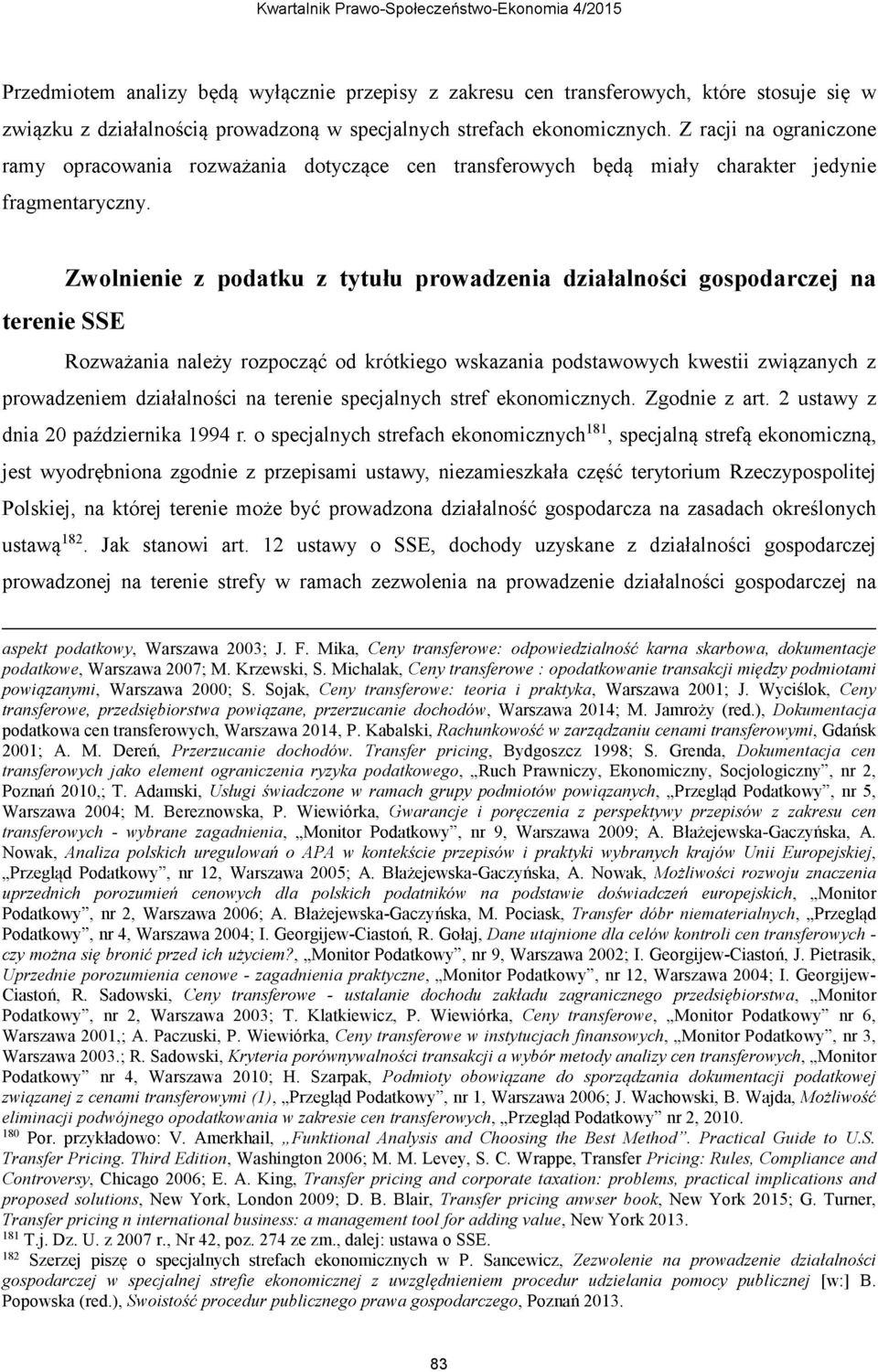 Grenda, Dokumentacja cen transferowych jako element ograniczenia ryzyka podatkowego, Ruch Prawniczy, Ekonomiczny, Socjologiczny, nr 2, Warszawa 2004; M. Bereznowska, P.