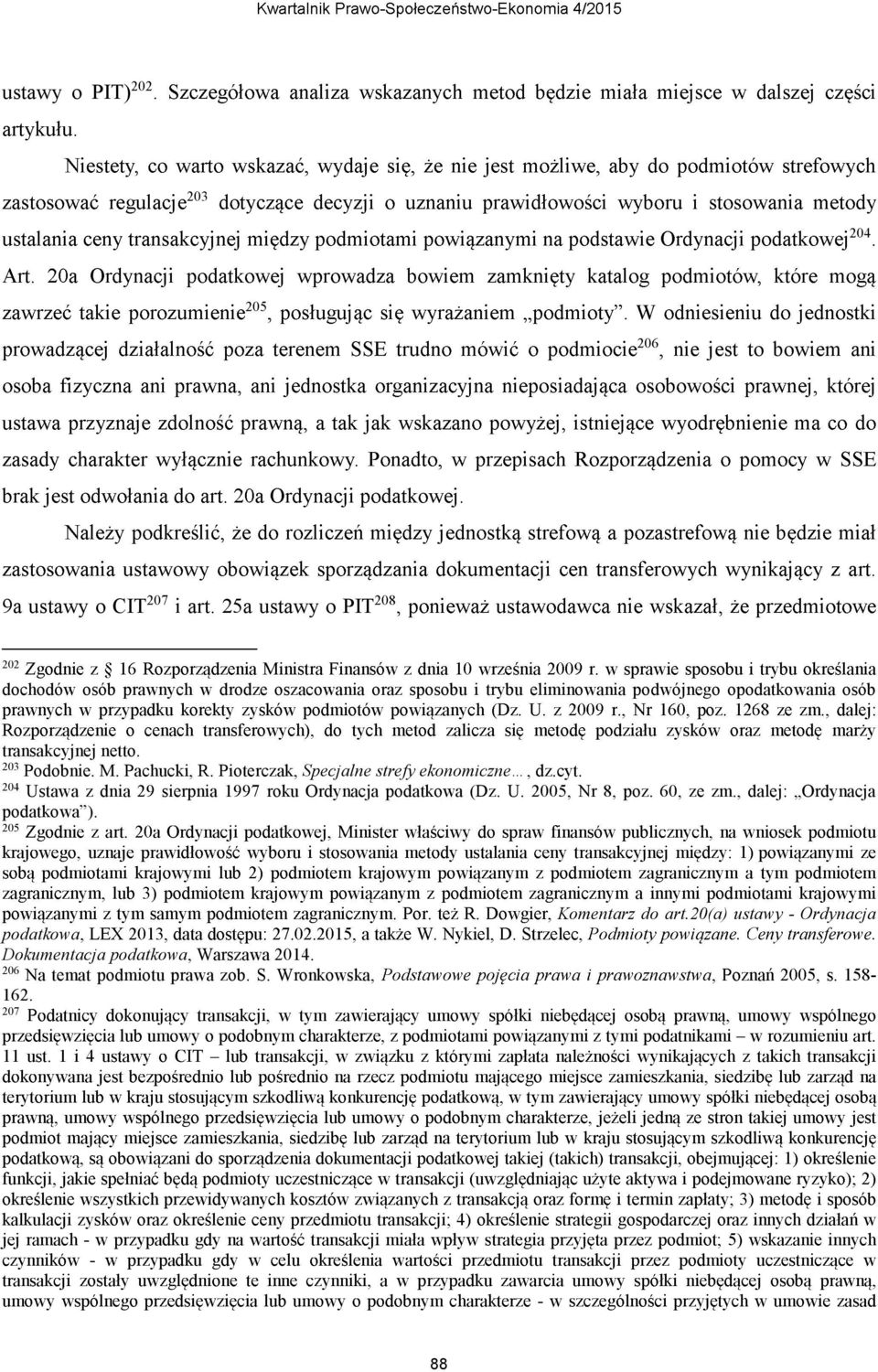 netto. 203 Podobnie. M. Pachucki, R. Pioterczak, Specjalne strefy ekonomiczne, dz.cyt. 204 Ustawa z dnia 29 sierpnia 1997 roku Ordynacja podatkowa (Dz.