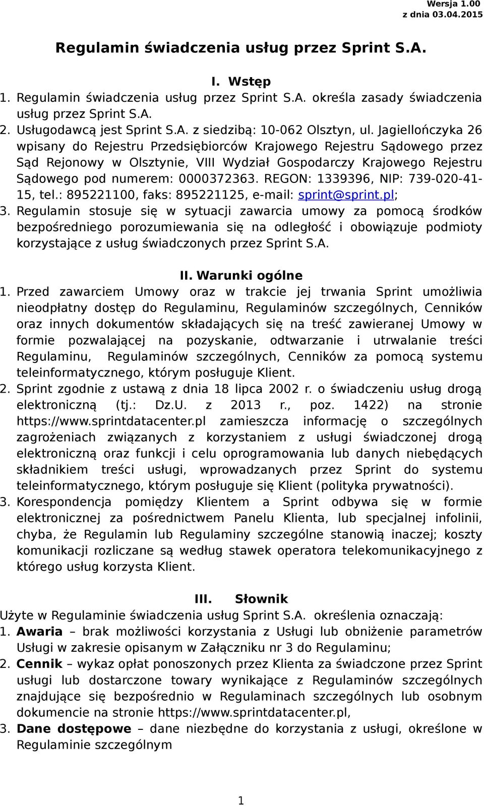 Jagiellończyka 26 wpisany do Rejestru Przedsiębiorców Krajowego Rejestru Sądowego przez Sąd Rejonowy w Olsztynie, VIII Wydział Gospodarczy Krajowego Rejestru Sądowego pod numerem: 0000372363.