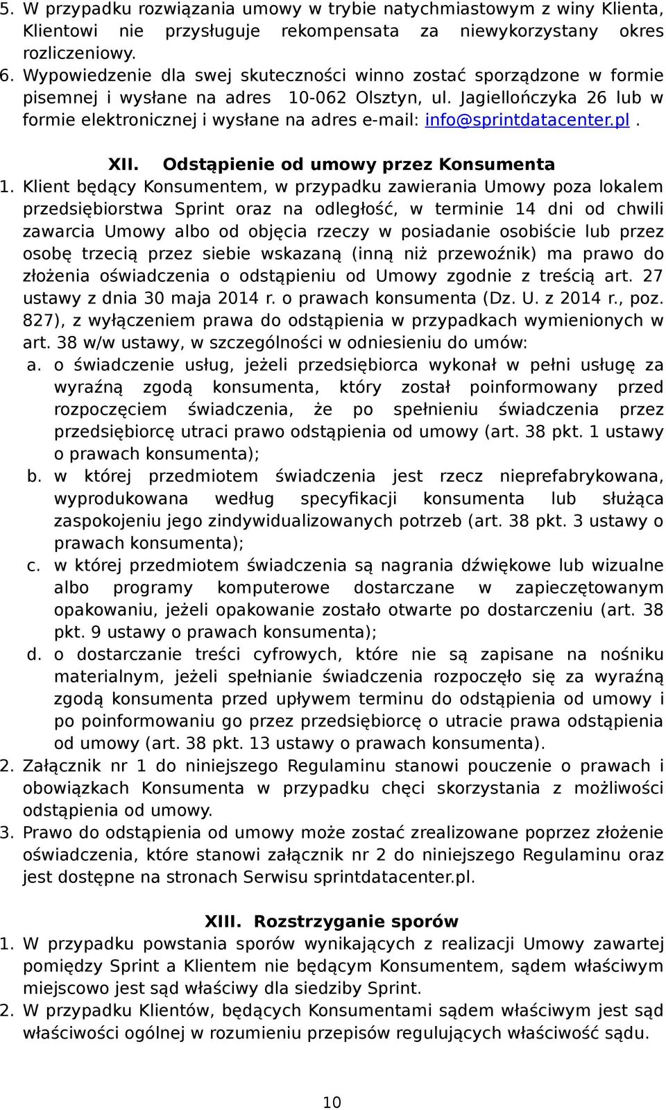 Jagiellończyka 26 lub w formie elektronicznej i wysłane na adres e-mail: info@sprintdatacenter.pl. XII. Odstąpienie od umowy przez Konsumenta 1.