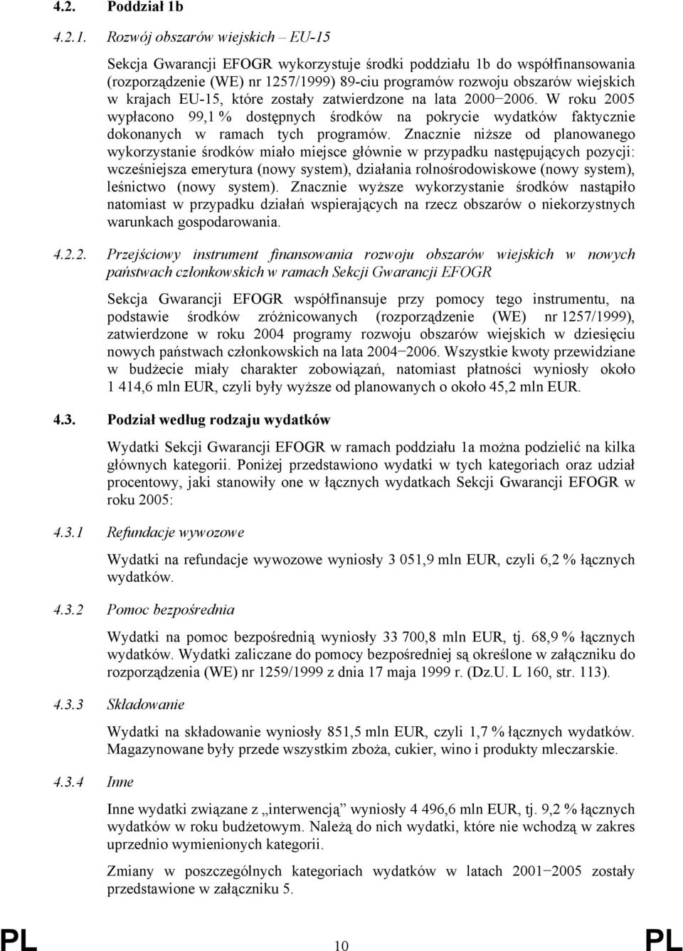 Rozwój obszarów wiejskich EU-15 Sekcja Gwarancji EFOGR wykorzystuje środki poddziału 1b do współfinansowania (rozporządzenie (WE) nr 1257/1999) 89-ciu programów rozwoju obszarów wiejskich w krajach