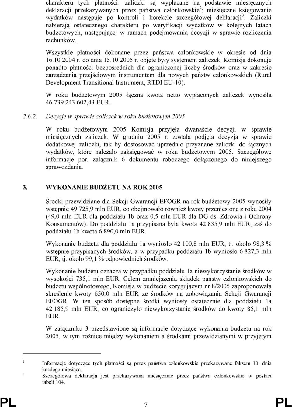 Zaliczki nabierają ostatecznego charakteru po weryfikacji wydatków w kolejnych latach budżetowych, następującej w ramach podejmowania decyzji w sprawie rozliczenia rachunków.