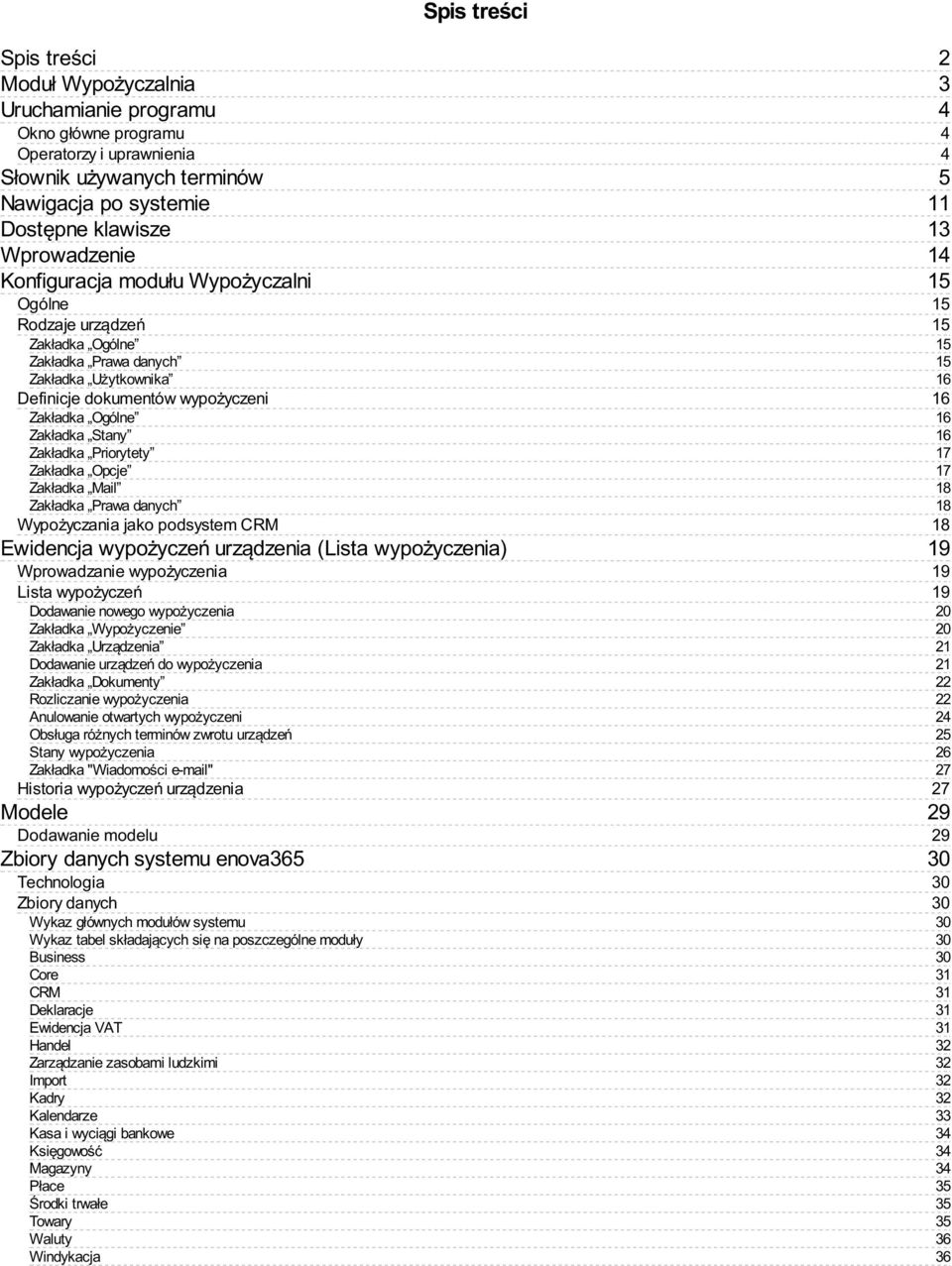 Zakładka Opcje Zakładka Mail Zakładka Prawa danych Wypożyczania jako podsystem CRM Ewidencja wypożyczeń urządzenia (Lista wypożyczenia) Wprowadzanie wypożyczenia Lista wypożyczeń Dodawanie nowego