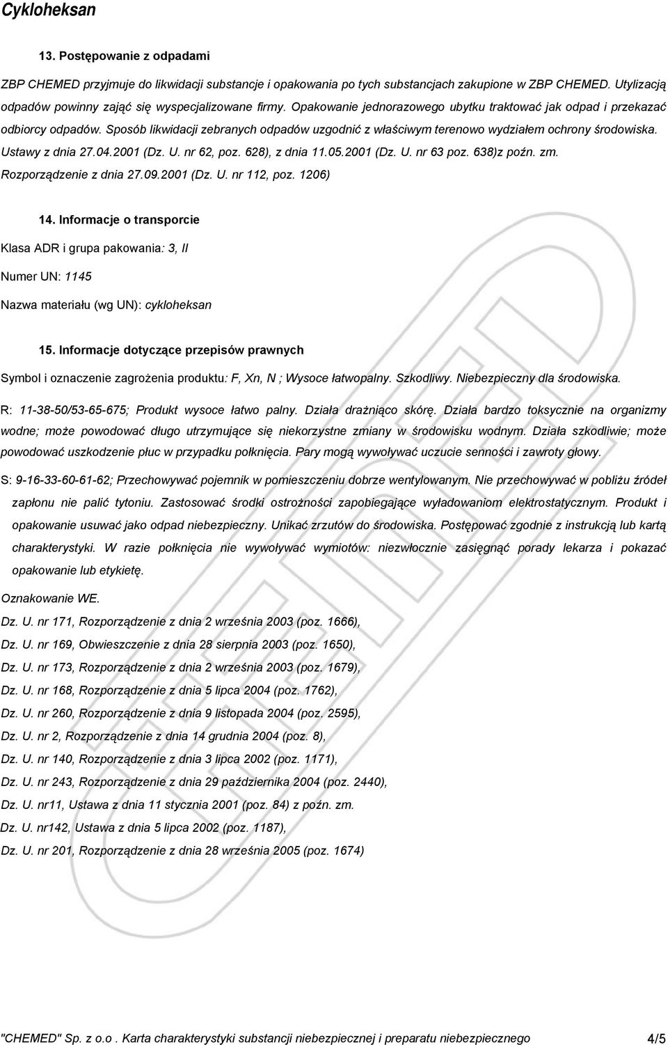 2001 (Dz. U. nr 62, poz. 628), z dnia 11.05.2001 (Dz. U. nr 63 poz. 638)z poźn. zm. Rozporządzenie z dnia 27.09.2001 (Dz. U. nr 112, poz. 1206) 14.