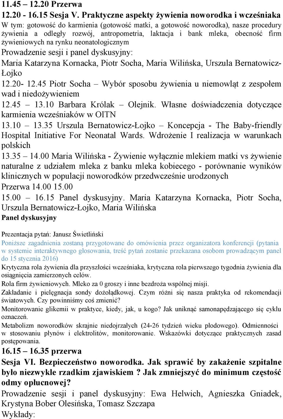 mleka, obecność firm żywieniowych na rynku neonatologicznym Maria Katarzyna Kornacka, Piotr Socha, Maria Wilińska, Urszula Bernatowicz- Łojko 12.20-12.