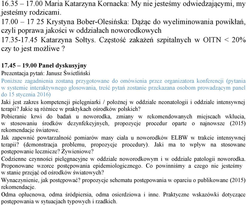 00 Panel dyskusyjny Jaki jest zakres kompetencji pielęgniarki / położnej w oddziale neonatologii i oddziale intensywnej terapii? Jakie są różnice w praktykach ośrodków polskich?