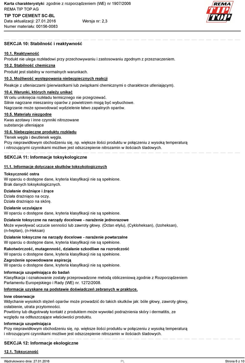 . Możliwość występowania niebezpiecznych reakcji Reakcje z utleniaczami (pierwiastkami lub związkami chemicznymi o charakterze utleniającym). 10.4.